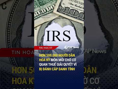 Hơn 500.000 người dân Hoa Kỳ mòn mỏi chờ cơ quan thuế giải quyết vì bị đánh cắp danh tính #tapnews