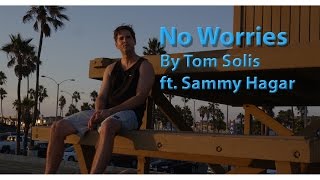 No Worries by Tom Solis ft. Sammy Hagar in 4K! | Tom Solis | Joseph Films