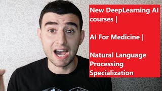 New DeepLearning AI courses | AI For Medicine | Natural Language Processing Specialization