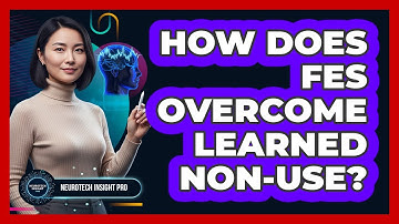 How Does FES Overcome Learned Non-use? - Neurotech Insight Pro