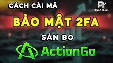 Cách Cài Mã Bảo Mật 2FA Cho Sàn BO ActionGo | Chỉ Với Vài Bước