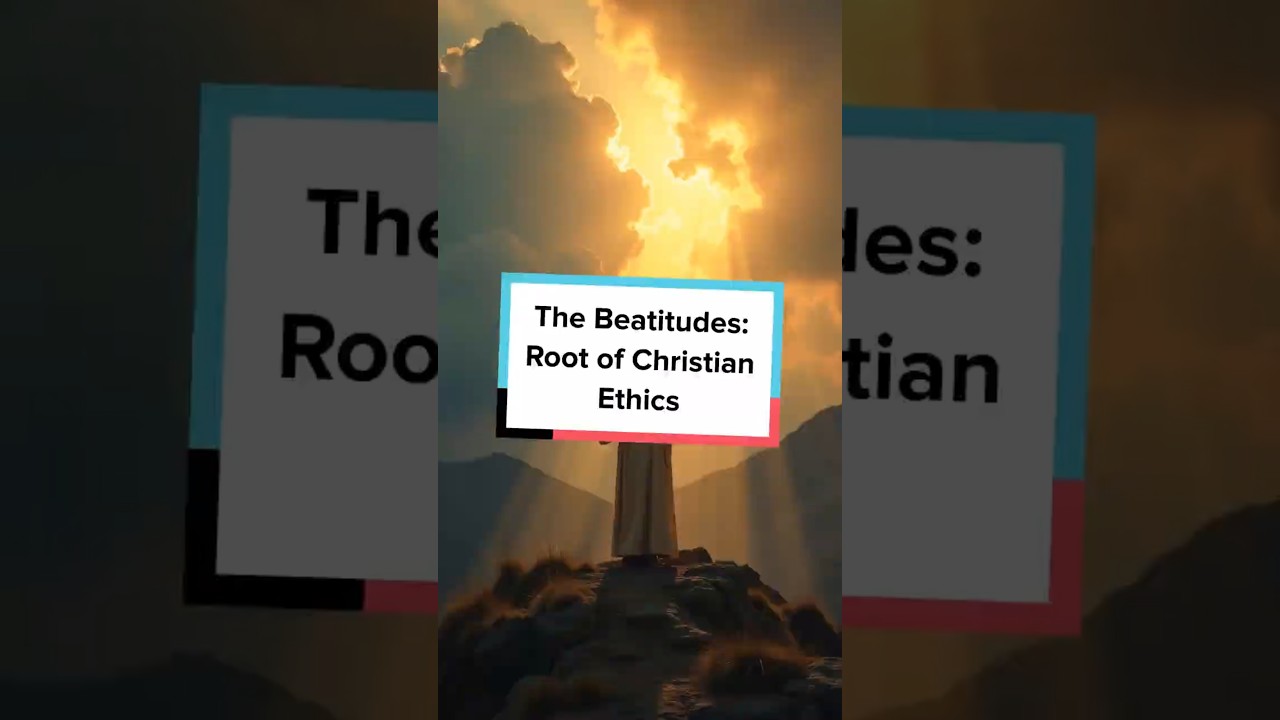 The Beatitudes: Root of Christian Ethics