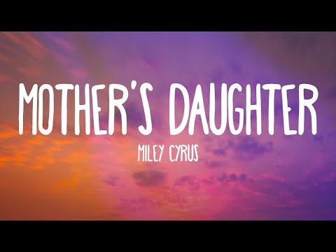 Miley Cyrus – Mother’s Daughter (Lyrics)