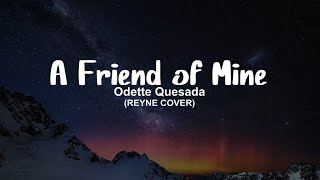 A Friend of Mine - Odette Quesada (Cover By Reyne) (Lyrics)