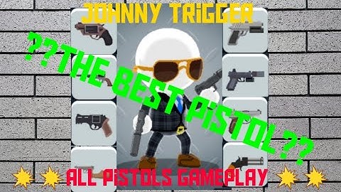 Johnny trigger-all pistols | which is the best pistol??