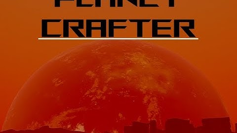 Exploiting The Red Planet (Planet Crafter) Part 1