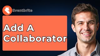 How To Add A Collaborator On Eventbrite [2026 Guide]