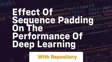effect of sequence padding on the performance of deep learning