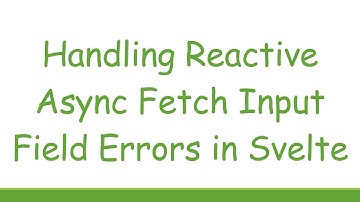 Handling Reactive Async Fetch Input Field Errors in Svelte