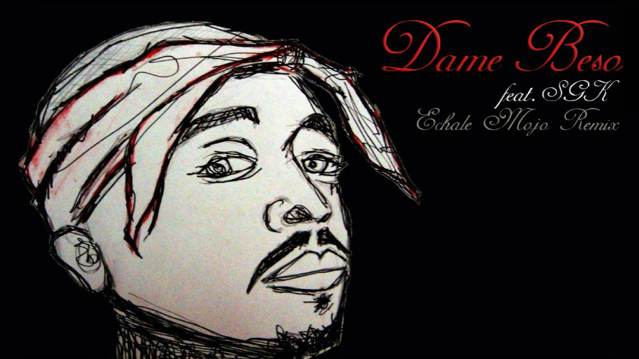 2Pac - Dame Beso (feat. SKG). Echale Mojo Remix