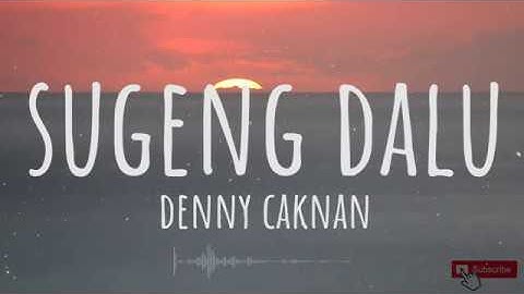 Sugeng Dalu - Denny Caknan (Lirik dan Terjemahan)