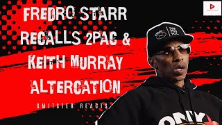 Fredro Starr Recalls 2Pac & Keith Murray Altercation | Smitster Reacts