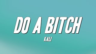 Video thumbnail of "Kali - Do A Bitch (Lyrics)"