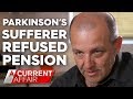 Parkinson's sufferer refused a disability pension | A Current Affair