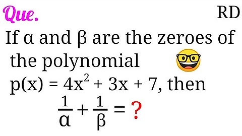 If α and β are the zeroes of the polynomial p(x)=4x^2+3x+7, then 1/α + 1/β is equal to...|| rd que.