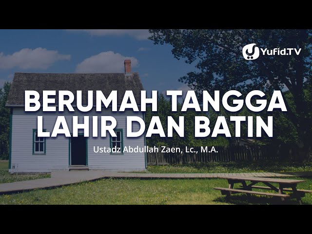 Kajian Islam: Berumah Tangga Lahir Dan Batin - Ustadz Abdullah Zaen, Lc., MA class=