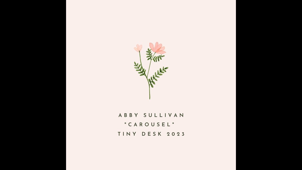 "Carousel" by Abby Sullivan (Original) Tiny Desk Entry 2023 YouTube