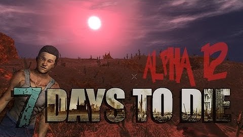 7 Days to Die | ALPHA 12 [SINGLEPLAYER] BEARS & KILLER TREES #1