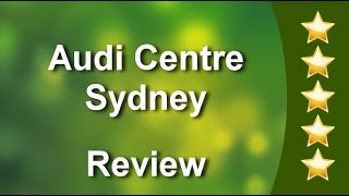 Audi Centre Sydney Sydney  Incredible 5 Star Review by Gavin S.