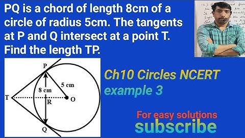 PQ is a chord of length 8cm of a circle of radius 5cm.The tangents at P and Q intersect at a point T
