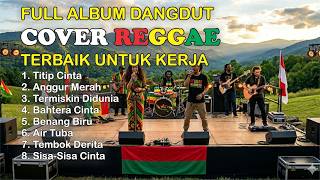 FULL ALBUM DANGDUT LAWAS COVER REGGAE TERBAIK COCOK UNTUK KERJA