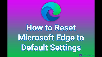 How to Reset Microsoft Edge to Default Settings
