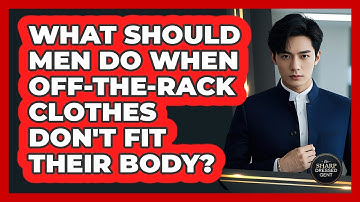 What Should Men Do When Off-the-rack Clothes Don