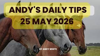 Andy's Daily Tips for Horse Racing, Monday 25th May, 2026