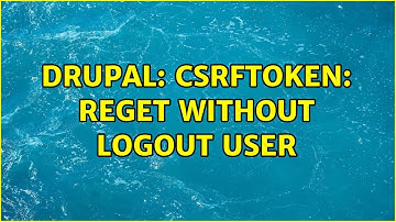 Drupal: csrfToken: reget without logout user (2 Solutions!!)