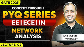 Lec-02 | Network Analysis | Concept through PYQ series | EE/ECE/IN | GATE 2025 | Ankit Goyal