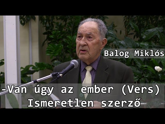Balog Miklós  -Van úgy az ember (Vers) Ismeretlen szerző