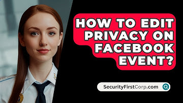 How To Edit Privacy On Facebook Event? - SecurityFirstCorp.com