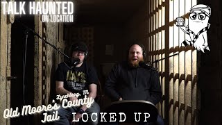 Talk Haunted On Location - Old Moore's County Jail