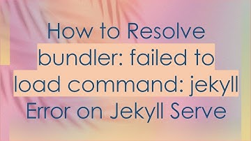 How to Resolve bundler: failed to load command: jekyll Error on Jekyll Serve
