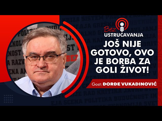 BEZ USTRUČAVANJA - Đorđe Vukadinović: Još nije gotovo, ovo je borba za goli život!
