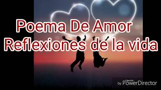 Poema De Amor REFLEXIONES DE LA VIDA /