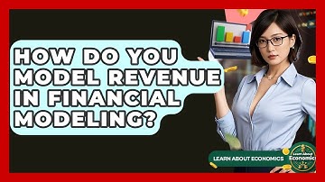 How Do You Model Revenue In Financial Modeling? - Learn About Economics