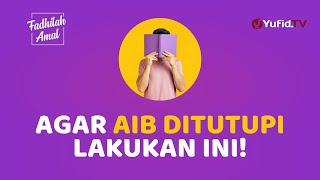 INGIN AIBMU DITUTUPI? LAKUKAN INI - FADHILAH AMAL Yufid TV
