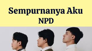 Sempurnanya Aku - NPD | Lyrics / Lirik