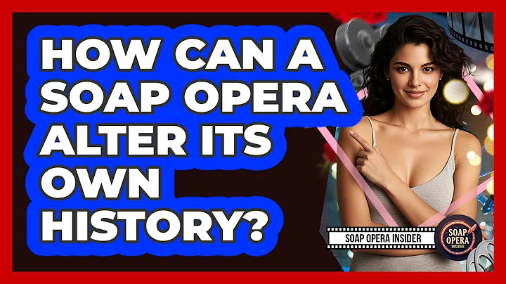 How Can A Soap Opera Alter Its Own History?