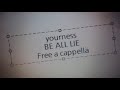 ユアネス - BE ALL LIE Free a cappella フリーアカペラ