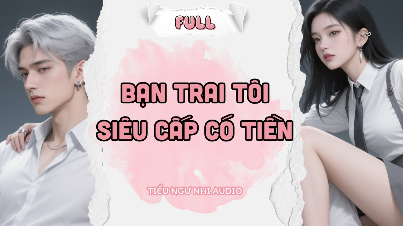 Full Audio | BẠN TRAI TÔI SIÊU CẤP CÓ TIỀN | Tiểu Ngư Nhi Audio #truyenaudio #audio