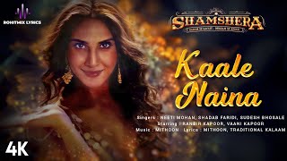 Kaale Naina (LYRICS) - Shamshera | Ranbir Kapoor, Sanjay Dutt, Vaani | Neeti, Shadab | Mithoon