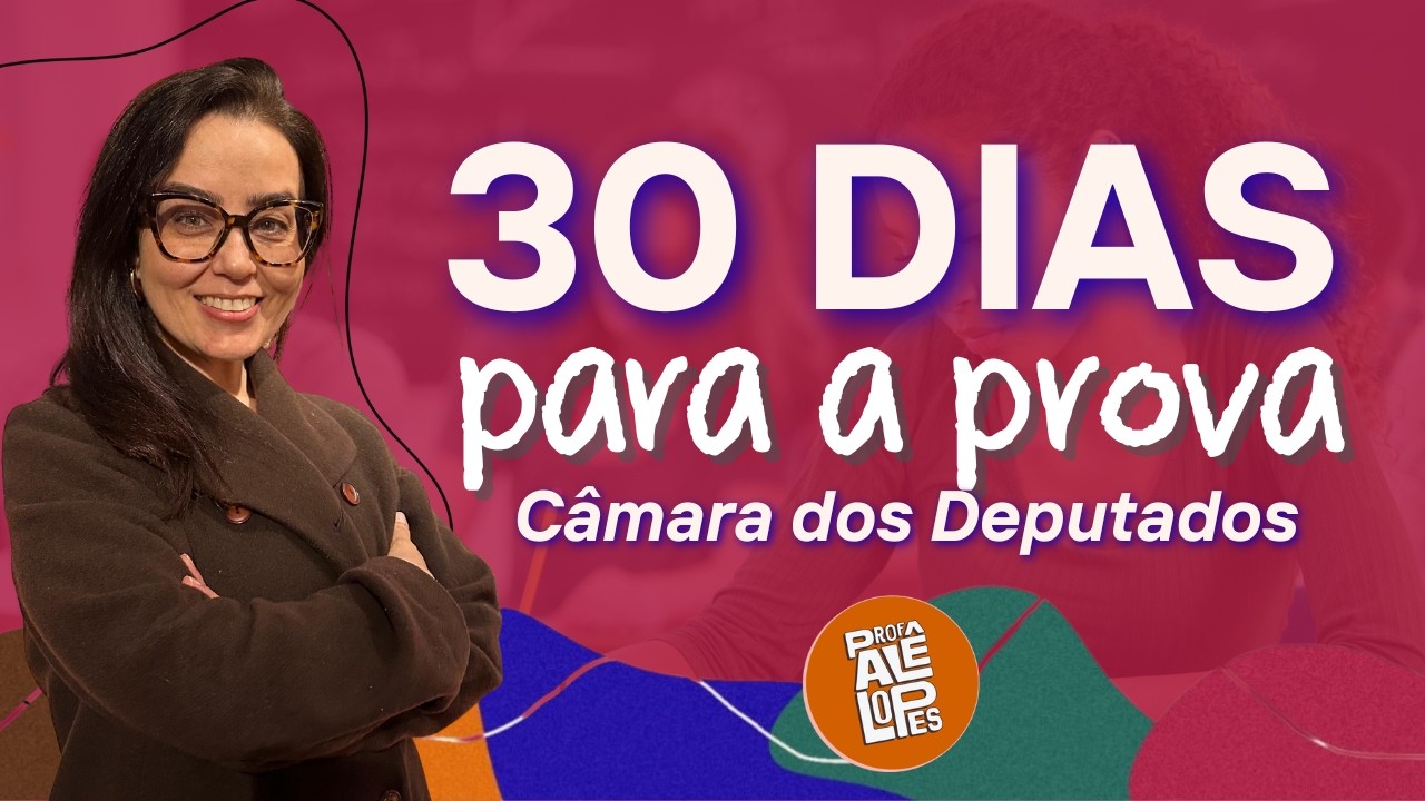 Como estudar nos últimos 30 dias antes da prova da Câmara