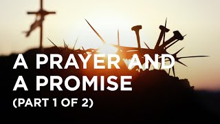 A Prayer and a Promise (Part 1 of 2)  03/25/2024