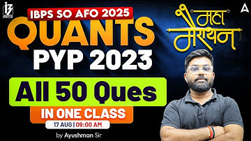 IBPS SO AFO 2025 | Quant PYP 2023 | All 50 Questions Solved in One Class | By Ayushman Sir