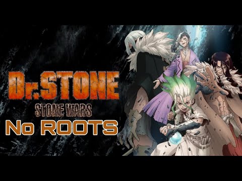Dr. Stone: Stone Wars「AMV」-No Roots