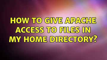 How to give Apache access to files in my home directory? (2 Solutions!!)