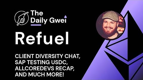 Client diversity chat, SAP testing USDC and more - The Daily Gwei Refuel #610 - Ethereum Updates