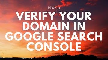 How to Verify Your Domain in Google Search Console